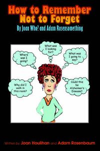 Cover image for How to Remember Not to Forget: By Joan Who? and Adam Rosensomething