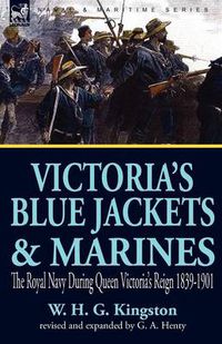 Cover image for Victoria's Blue Jackets & Marines: The Royal Navy During Queen Victoria's Reign 1839-1901