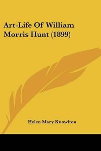 Cover image for Art-Life of William Morris Hunt (1899)