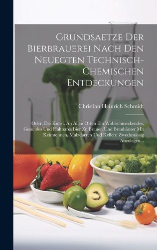 Cover image for Grundsaetze Der Bierbrauerei Nach Den Neuegten Technisch-chemischen Entdeckungen