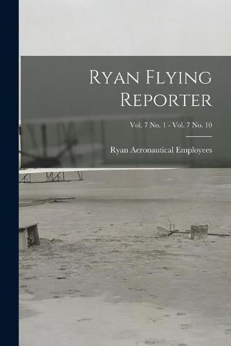 Cover image for Ryan Flying Reporter; Vol. 7 No. 1 - Vol. 7 No. 10