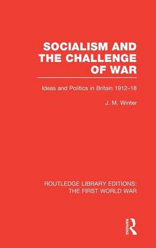 Cover image for Socialism and the Challenge of War (RLE The First World War): Ideas and Politics in Britain, 1912-18