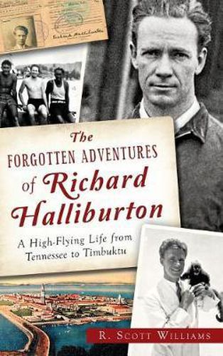 Cover image for The Forgotten Adventures of Richard Halliburton: A High-Flying Life from Tennessee to Timbuktu