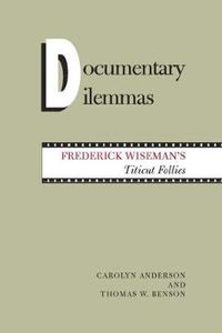 Cover image for Documentary Dilemmas: Frederick Wiseman's Titicut Follies