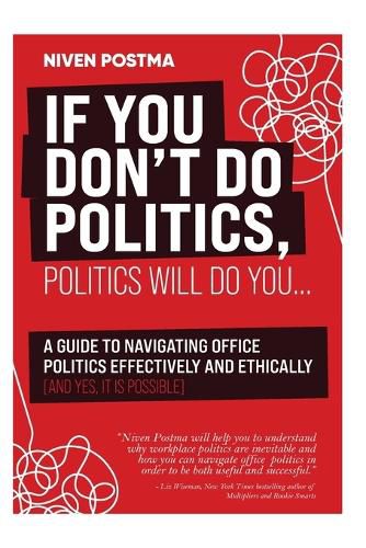 Cover image for If You Don't Do Politics, Politics Will Do You...: A guide to navigating office politics effectively and ethically. (And yes, it is possible.)