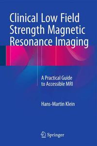 Cover image for Clinical Low Field Strength Magnetic Resonance Imaging: A Practical Guide to Accessible MRI