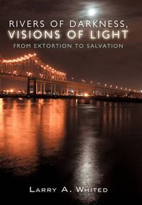 Cover image for Rivers of Darkness, Visions of Light: From Extortion to Salvation
