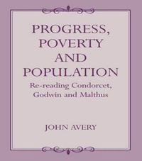 Cover image for Progress, Poverty and Population: Re-reading Condorcet, Godwin and Malthus