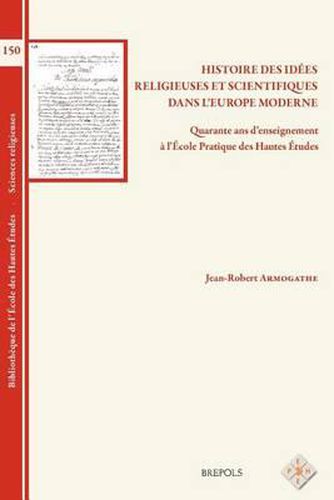 Histoire Des Idees Religieuses Et Scientifiques Dans l'Europe Moderne: Quarante ANS d'Enseignement a l'Ecole Pratique Des Hautes Etudes