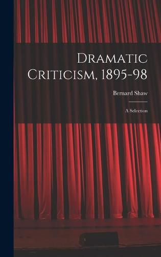 Dramatic Criticism, 1895-98; a Selection