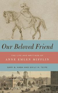 Cover image for Our Beloved Friend: The Life and Writings of Anne Emlen Mifflin