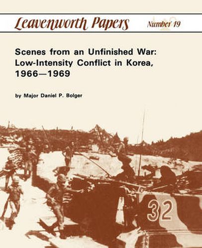 Cover image for Scenes from an Unfinished War: Low-Intensity Conflict in Korea, 1966-1969