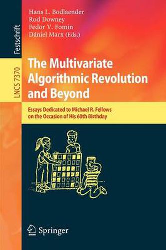 Cover image for The Multivariate Algorithmic Revolution and Beyond: Essays Dedicated to Michael R. Fellows on the Occasion of His 60th Birthday