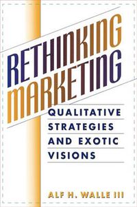 Cover image for Rethinking Marketing: Qualitative Strategies and Exotic Visions