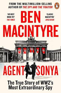 Cover image for Agent Sonya: From the bestselling author of The Spy and The Traitor