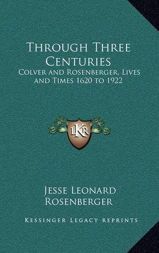 Through Three Centuries: Colver and Rosenberger, Lives and Times 1620 to 1922