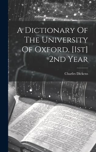 A Dictionary Of The University Of Oxford. [1st] 2nd Year