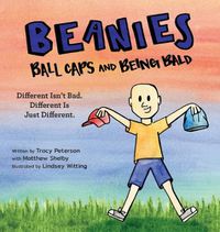 Cover image for Beanies, Ball Caps, and Being Bald: Different Isn't Bad, Different Is Just Different