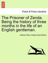 Cover image for The Prisoner of Zenda. Being the History of Three Months in the Life of an English Gentleman.