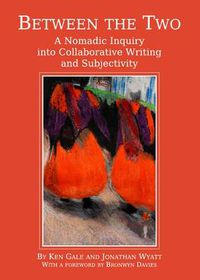 Cover image for Between the Two: A Nomadic Inquiry into Collaborative Writing and Subjectivity