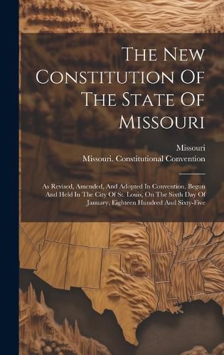 Cover image for The New Constitution Of The State Of Missouri