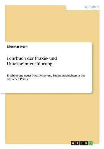 Cover image for Lehrbuch der Praxis- und Unternehmensfuhrung: Erschliessung neuer Mitarbeiter- und Patientenschichten in der arztlichen Praxis