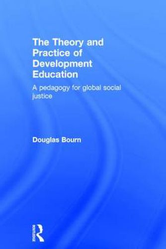 Cover image for The Theory and Practice of Development Education: A pedagogy for global social justice