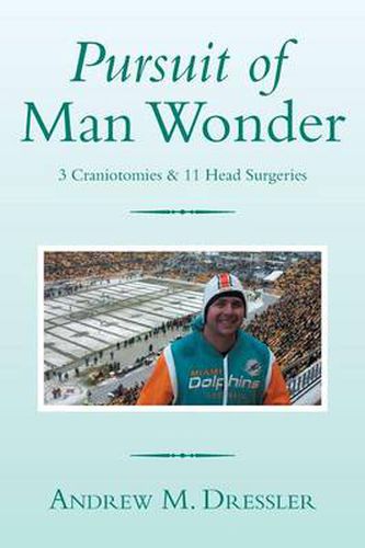 Cover image for Pursuit of Man Wonder: 3 Craniotomies & 11 Head Surgeries