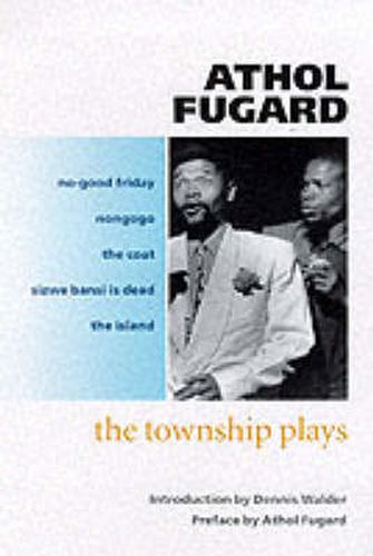 Cover image for The Township Plays: No-Good Friday; Nongogo; The Coat; Sizwe Bansi is Dead; The Island