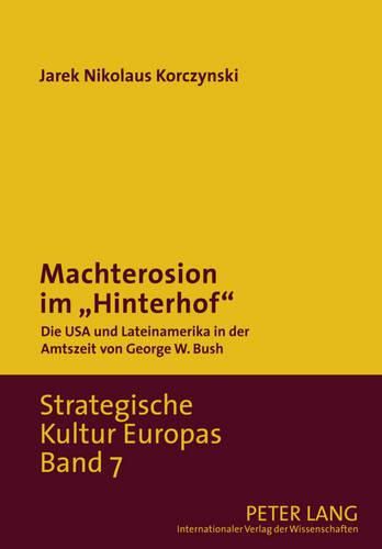Cover image for Machterosion Im  Hinterhof: Die USA Und Lateinamerika in Der Amtszeit Von George W. Bush