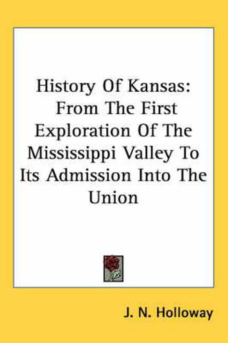 Cover image for History of Kansas: From the First Exploration of the Mississippi Valley to Its Admission Into the Union
