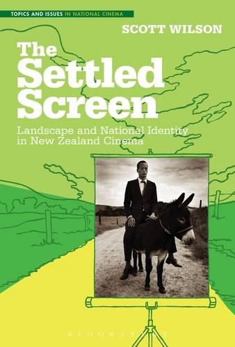 Cover image for The Settled Screen: Landscape and National Identity in New Zealand Cinema