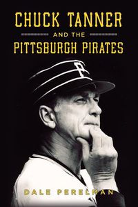 Cover image for Chuck Tanner and the Pittsburgh Pirates