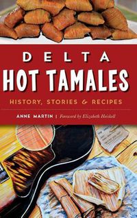 Cover image for Delta Hot Tamales: History, Stories & Recipes