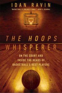 Cover image for The Hoops Whisperer: On the Court and Inside the Heads of Basketball's Best Players