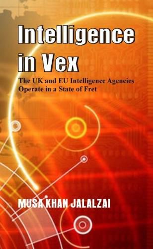 Cover image for Intelligence in Vex: The UK & EU Intelligence Agencies Operate in a State of Fret