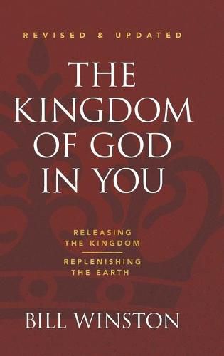 Cover image for The Kingdom of God in You Revised and Updated: Releasing the Kingdom-Replenishing the Earth