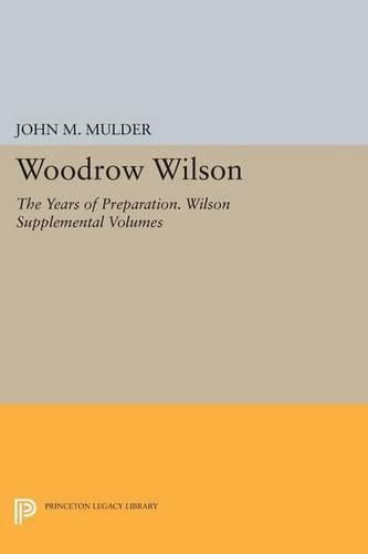 Cover image for Woodrow Wilson: The Years of Preparation. Wilson Supplemental Volumes