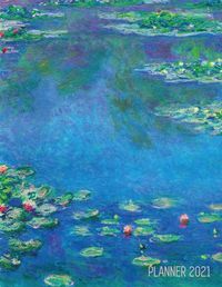 Cover image for Claude Monet Daily Planner 2021: Water Lilies Painting Stylish Floral Year Agenda Scheduler (12 Months) Artistic French Impressionism Art Flower Organizer For Weekly Meetings, Monthly Appointments, Office, School Large Artsy January - December