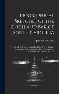 Cover image for Biographical Sketches of the Bench and Bar of South Carolina