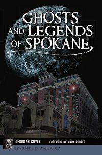 Cover image for Ghosts and Legends of Spokane