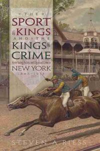 Cover image for The Sport of Kings and the Kings of Crime: Horse Racing Politics and Organized Crime in New York 1865 -1913