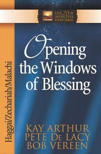 Cover image for Opening the Windows of Blessing: Haggai, Zechariah, Malachi