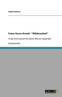 Cover image for Franz Xaver Kroetz'  Wildwechsel: In der Kontroverse mit Rainer Werner Fassbinder