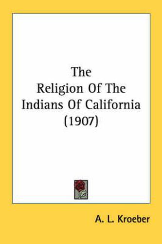 Cover image for The Religion of the Indians of California (1907)