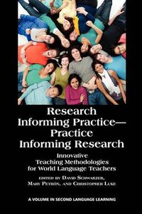 Cover image for Research Informing Practice-Practice Informing Research: Innovative Teaching Methodologies for World Language Teachers