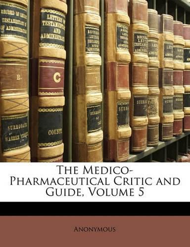 Cover image for The Medico-Pharmaceutical Critic and Guide, Volume 5