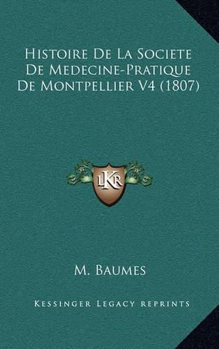 Cover image for Histoire de La Societe de Medecine-Pratique de Montpellier V4 (1807)