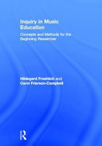 Cover image for Inquiry in Music Education: Concepts and Methods for the Beginning Researcher