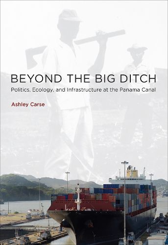 Cover image for Beyond the Big Ditch: Politics, Ecology, and Infrastructure at the Panama Canal